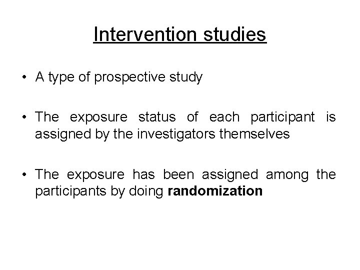 Intervention studies • A type of prospective study • The exposure status of each