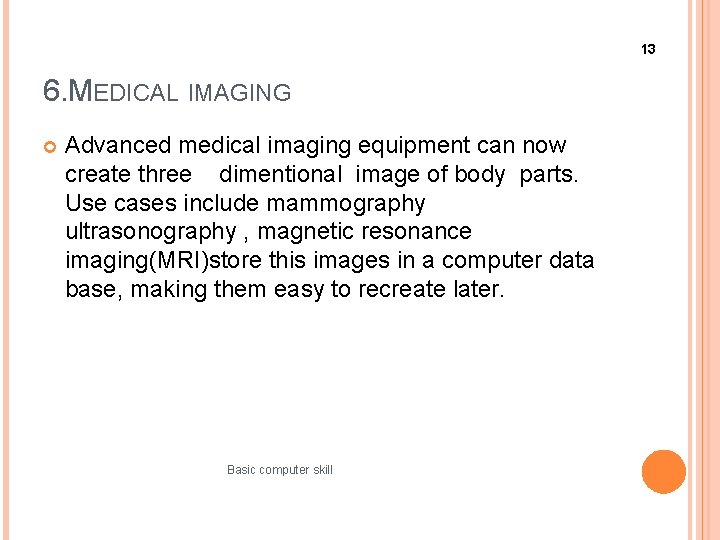 13 6. MEDICAL IMAGING Advanced medical imaging equipment can now create three dimentional image