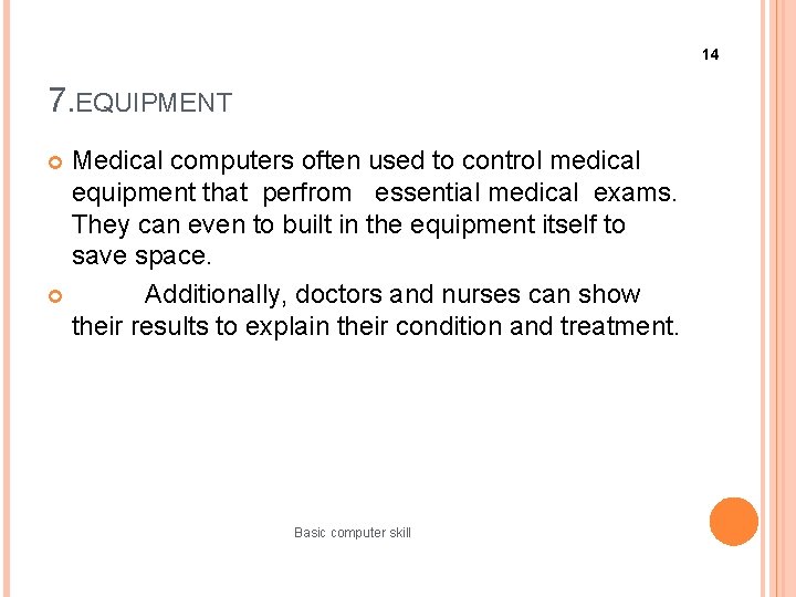 14 7. EQUIPMENT Medical computers often used to control medical equipment that perfrom essential