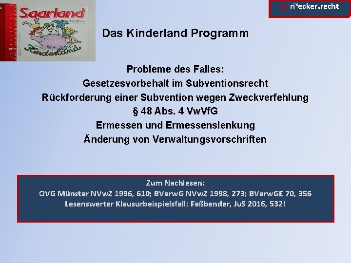 ϱ. rixecker. recht Das Kinderland Programm Probleme des Falles: Gesetzesvorbehalt im Subventionsrecht Rückforderung einer