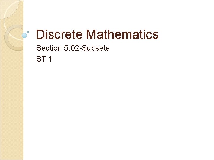 Discrete Mathematics Section 5. 02 -Subsets ST 1 