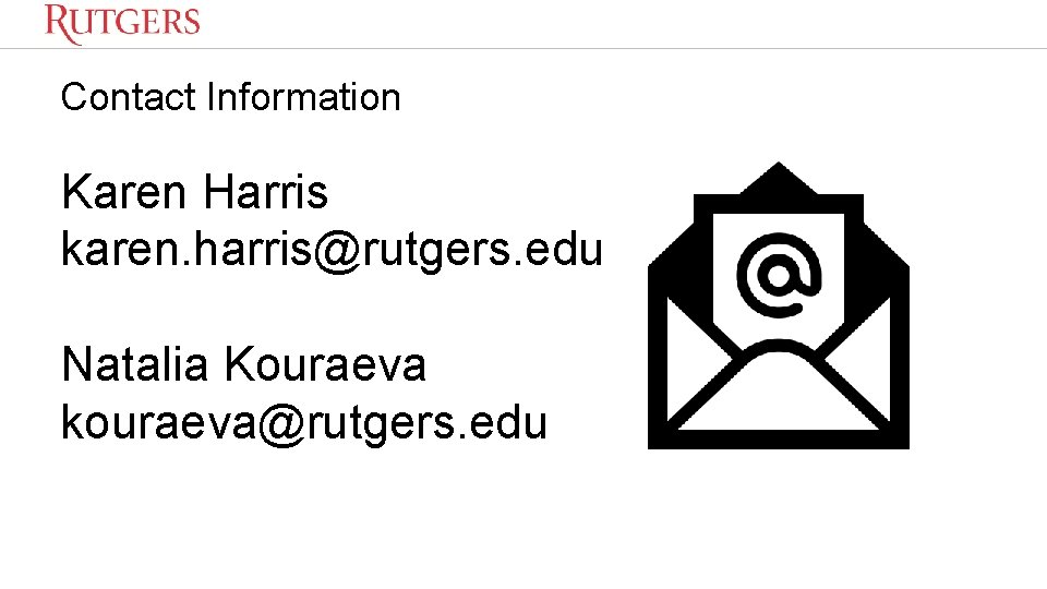 Contact Information Karen Harris karen. harris@rutgers. edu Natalia Kouraeva kouraeva@rutgers. edu 