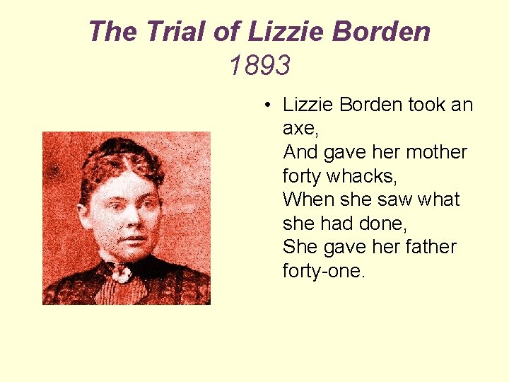  The Trial of Lizzie Borden 1893 • Lizzie Borden took an axe, And