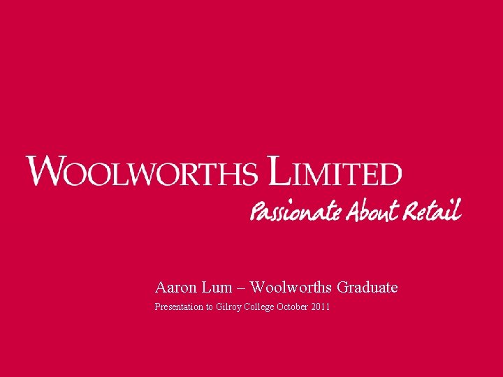 Aaron Lum – Woolworths Graduate Presentation to Gilroy College October 2011 