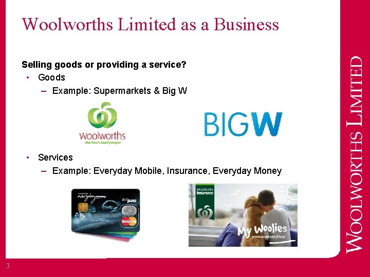 Woolworths Limited as a Business Selling goods or providing a service? • Goods –