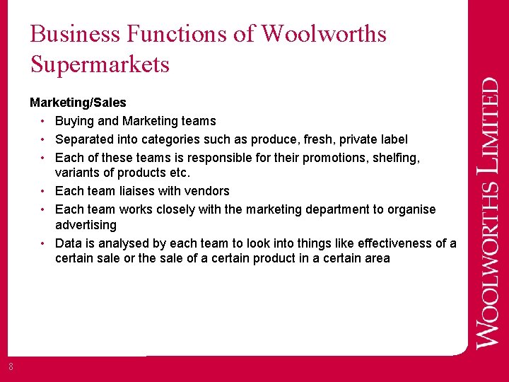 Business Functions of Woolworths Supermarkets Marketing/Sales • Buying and Marketing teams • Separated into