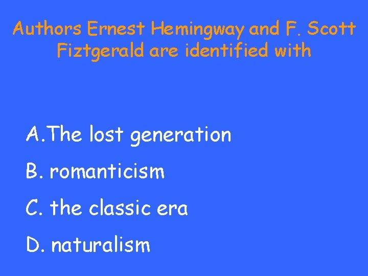 Authors Ernest Hemingway and F. Scott Fiztgerald are identified with A. The lost generation