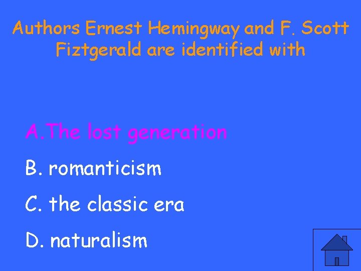 Authors Ernest Hemingway and F. Scott Fiztgerald are identified with A. The lost generation