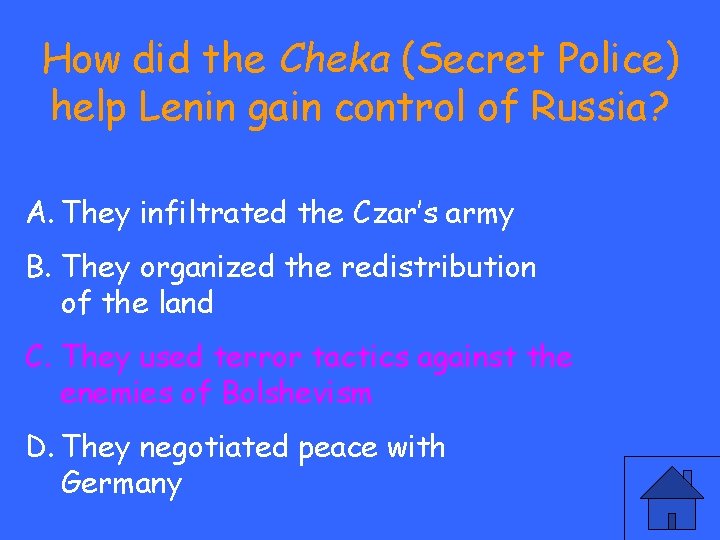 How did the Cheka (Secret Police) help Lenin gain control of Russia? A. They