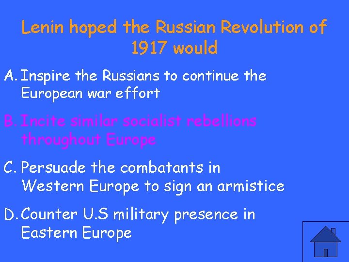 Lenin hoped the Russian Revolution of 1917 would A. Inspire the Russians to continue