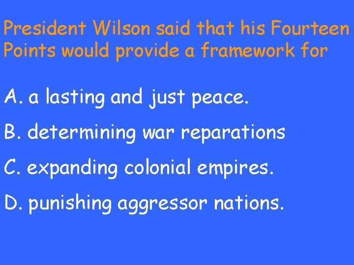 President Wilson said that his Fourteen Points would provide a framework for A. a