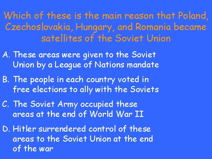 Which of these is the main reason that Poland, Czechoslovakia, Hungary, and Romania became