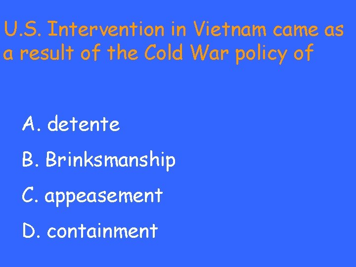 U. S. Intervention in Vietnam came as a result of the Cold War policy