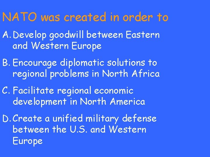 NATO was created in order to A. Develop goodwill between Eastern and Western Europe