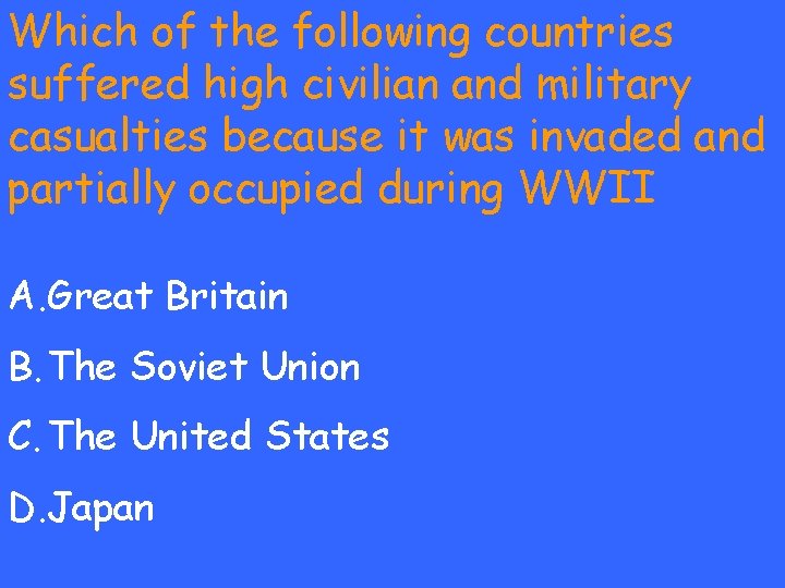 Which of the following countries suffered high civilian and military casualties because it was