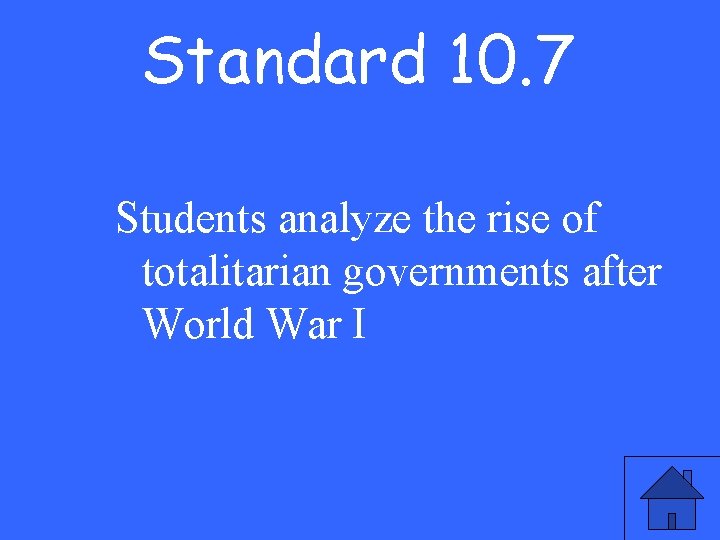 Standard 10. 7 Students analyze the rise of totalitarian governments after World War I