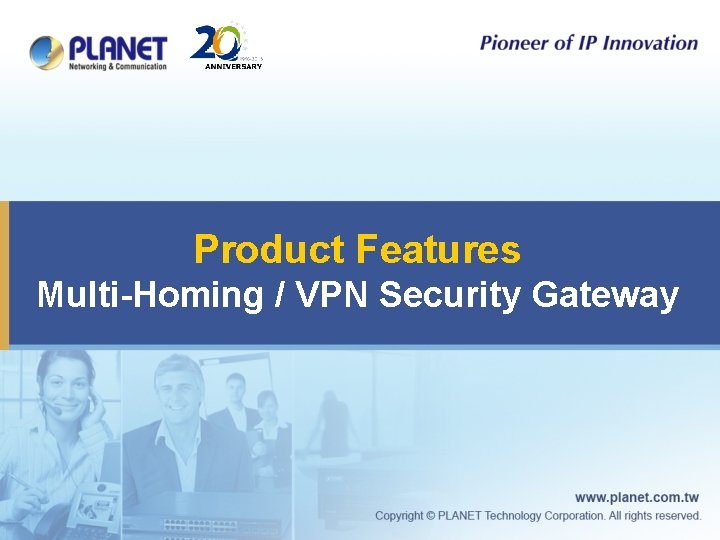 Product Features Multi-Homing / VPN Security Gateway 