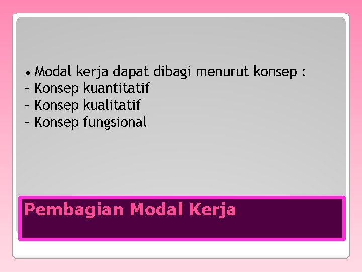  • Modal kerja dapat dibagi menurut konsep : – Konsep kuantitatif – Konsep