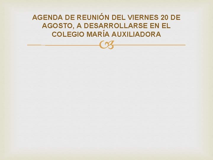 AGENDA DE REUNIÓN DEL VIERNES 20 DE AGOSTO, A DESARROLLARSE EN EL COLEGIO MARÍA