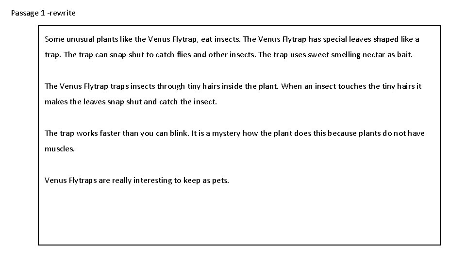 Passage 1 -rewrite Some unusual plants like the Venus Flytrap, eat insects. The Venus