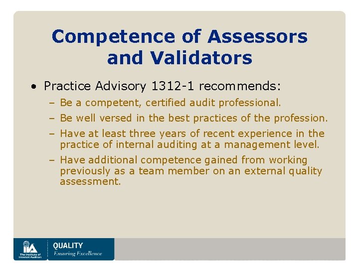 Competence of Assessors and Validators • Practice Advisory 1312 -1 recommends: – Be a