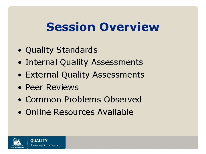 Session Overview • Quality Standards • Internal Quality Assessments • External Quality Assessments •