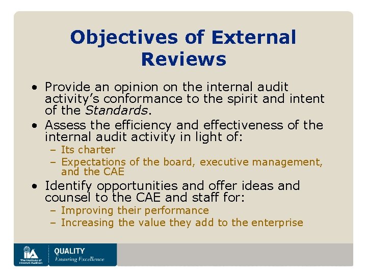 Objectives of External Reviews • Provide an opinion on the internal audit activity’s conformance