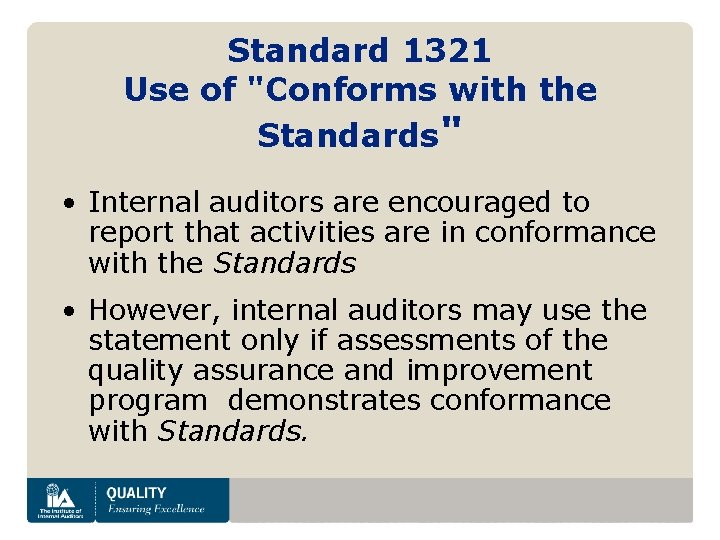 Standard 1321 Use of "Conforms with the Standards" • Internal auditors are encouraged to