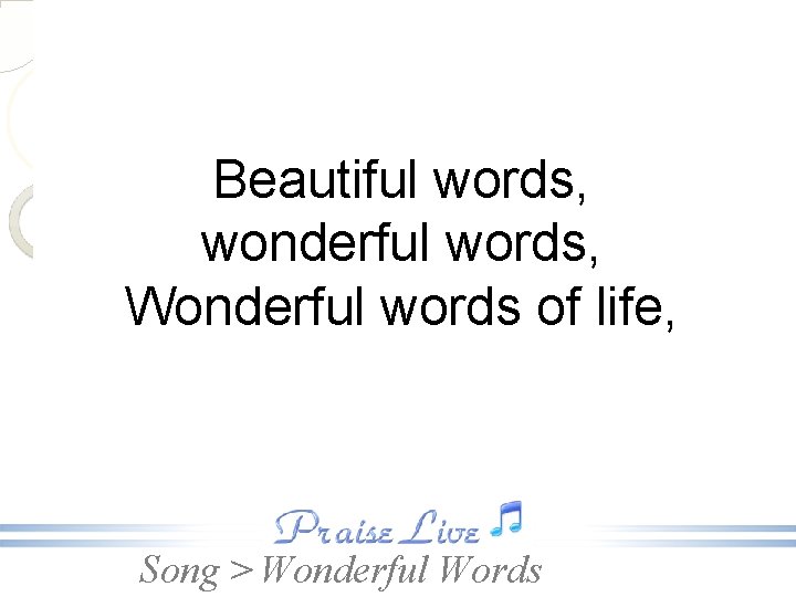 Beautiful words, wonderful words, Wonderful words of life, Song > Wonderful Words 