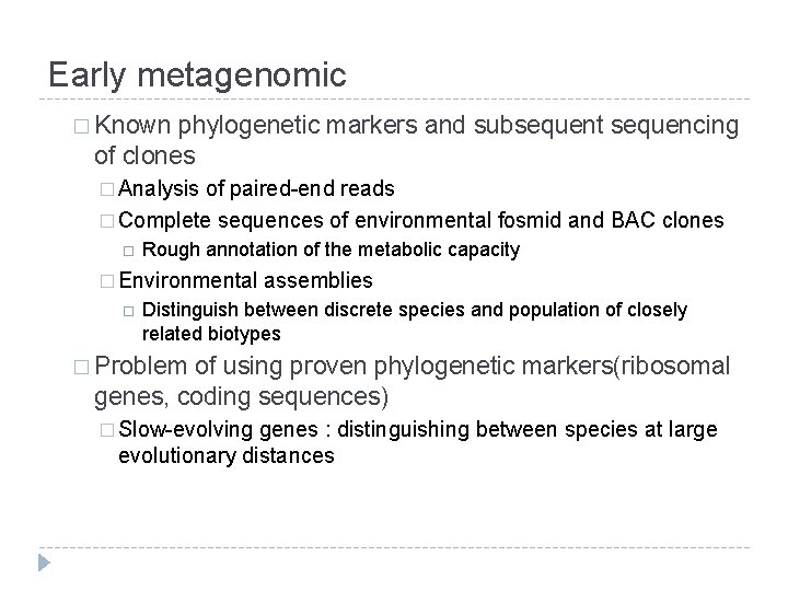 Early metagenomic � Known phylogenetic markers and subsequent sequencing of clones � Analysis of