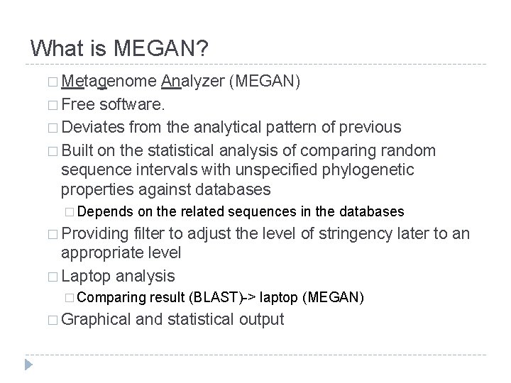 What is MEGAN? � Metagenome Analyzer (MEGAN) � Free software. � Deviates from the