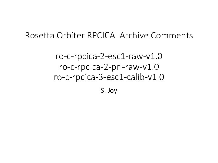 Rosetta Orbiter RPCICA Archive Comments ro-c-rpcica-2 -esc 1 -raw-v 1. 0 ro-c-rpcica-2 -prl-raw-v 1.