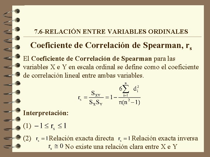 7. 6 -RELACIÓN ENTRE VARIABLES ORDINALES Coeficiente de Correlación de Spearman, rs El Coeficiente