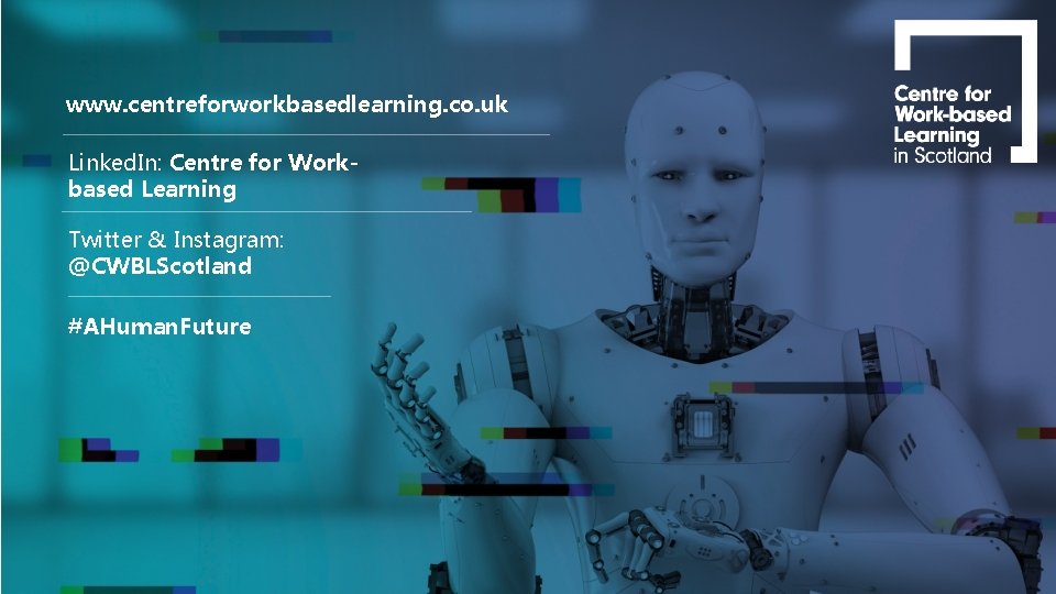 www. centreforworkbasedlearning. co. uk Linked. In: Centre for Workbased Learning Twitter & Instagram: @CWBLScotland