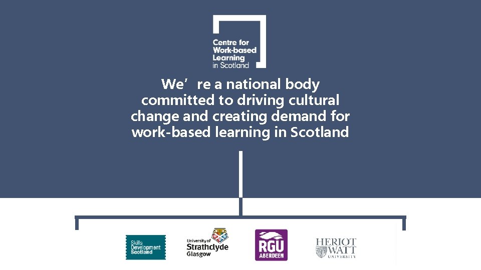 We’re a national body committed to driving cultural change and creating demand for work-based