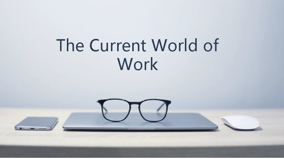 The Current World of Work 