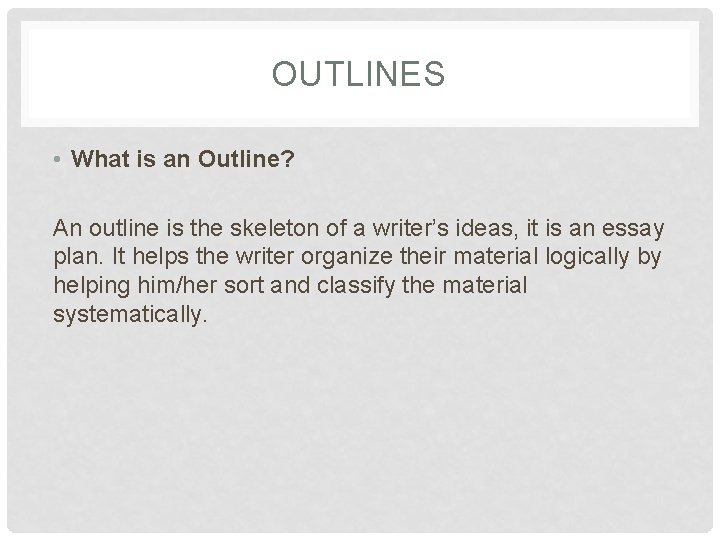 OUTLINES • What is an Outline? An outline is the skeleton of a writer’s