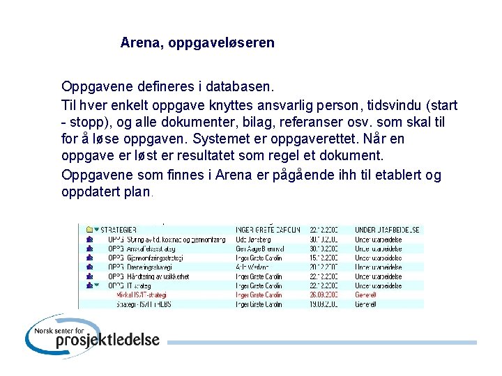 Arena, oppgaveløseren Oppgavene defineres i databasen. Til hver enkelt oppgave knyttes ansvarlig person, tidsvindu