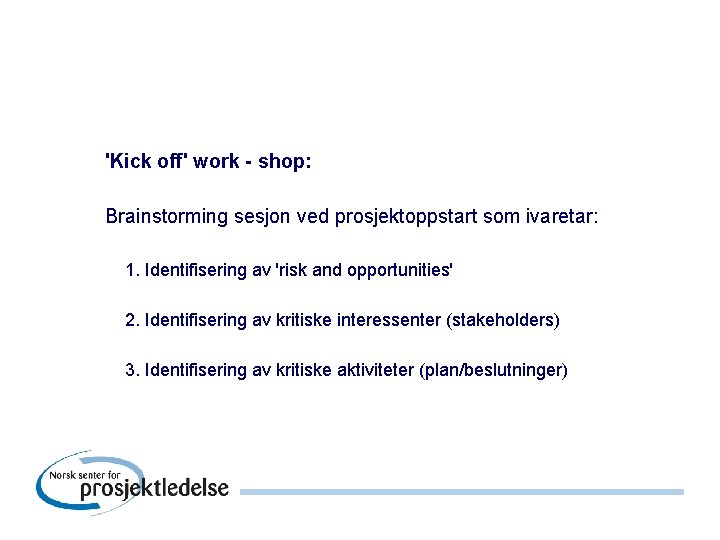 'Kick off' work - shop: Brainstorming sesjon ved prosjektoppstart som ivaretar: 1. Identifisering av