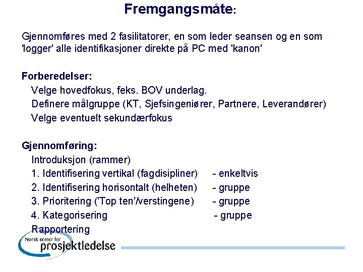 Fremgangsmåte: Gjennomføres med 2 fasilitatorer, en som leder seansen og en som 'logger' alle