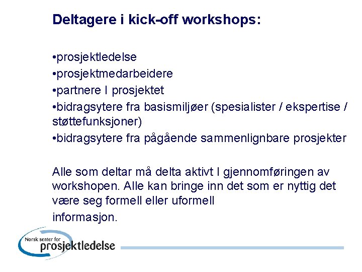 Deltagere i kick-off workshops: • prosjektledelse • prosjektmedarbeidere • partnere I prosjektet • bidragsytere