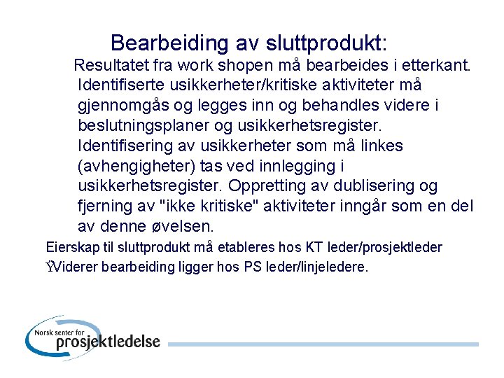 Bearbeiding av sluttprodukt: Resultatet fra work shopen må bearbeides i etterkant. Identifiserte usikkerheter/kritiske aktiviteter
