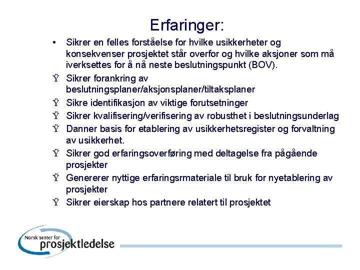 Erfaringer: • Ÿ Ÿ Ÿ Ÿ Sikrer en felles forståelse for hvilke usikkerheter og