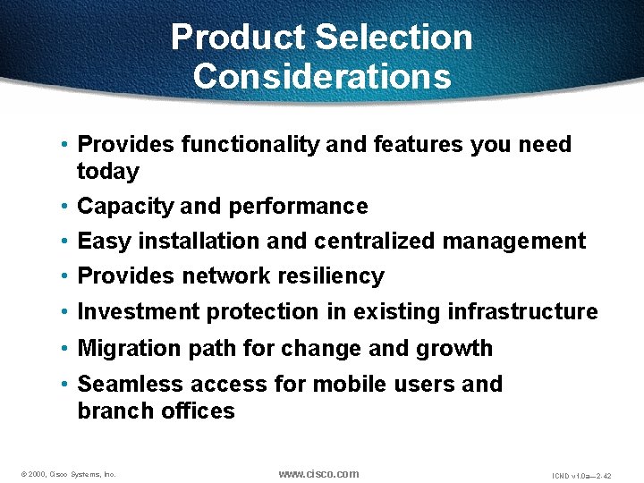 Product Selection Considerations • Provides functionality and features you need today • Capacity and