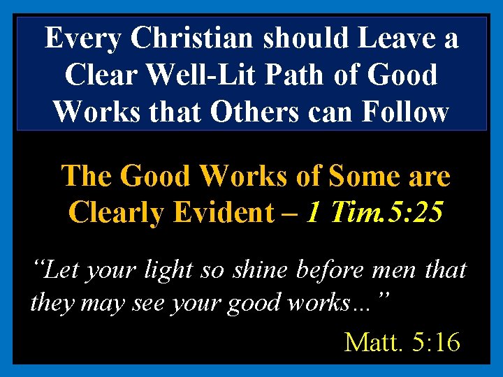 Every Christian should Leave a Clear Well-Lit Path of Good Works that Others can