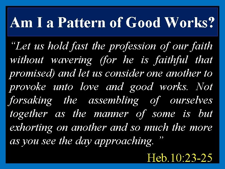 Am I a Pattern of Good Works? “Let us hold fast the profession of