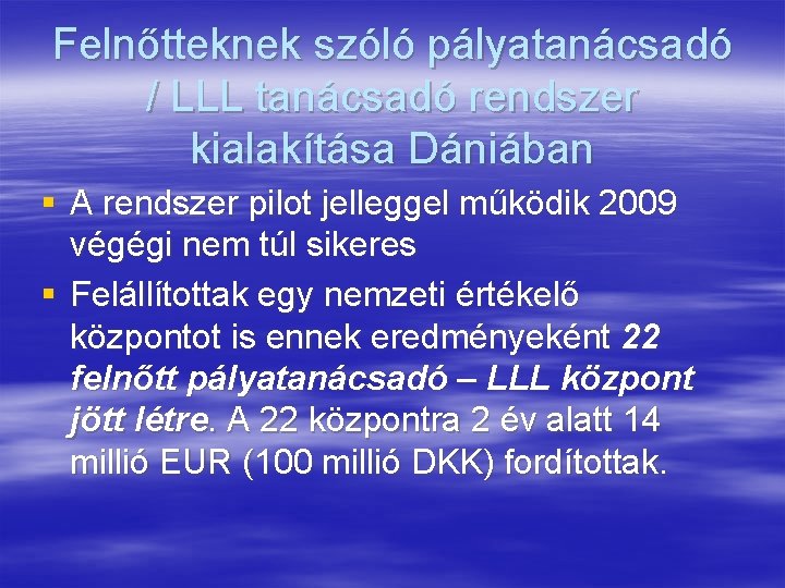 Felnőtteknek szóló pályatanácsadó / LLL tanácsadó rendszer kialakítása Dániában § A rendszer pilot jelleggel