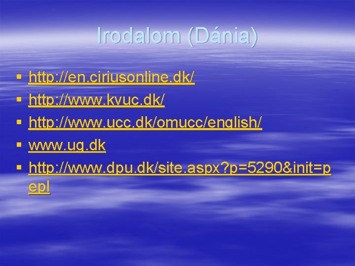 Irodalom (Dánia) § § § http: //en. ciriusonline. dk/ http: //www. kvuc. dk/ http: