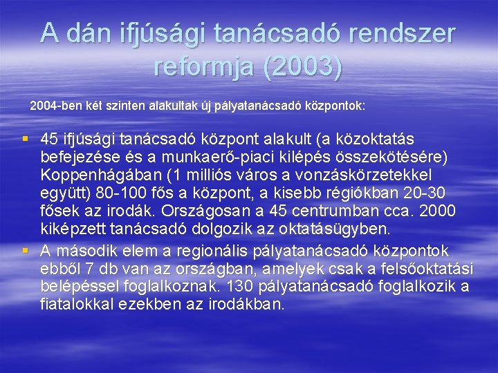 A dán ifjúsági tanácsadó rendszer reformja (2003) 2004 -ben két szinten alakultak új pályatanácsadó