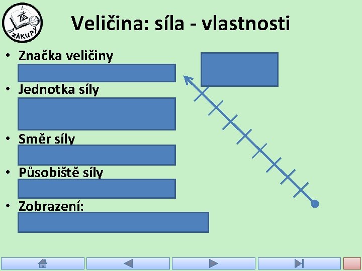 Veličina: síla - vlastnosti • Značka veličiny –F • Jednotka síly – Newton –